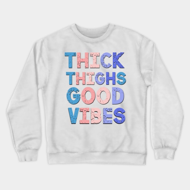 Thick Thighs Good Vibes Funny Saying Crewneck Sweatshirt by Luckymoney8888